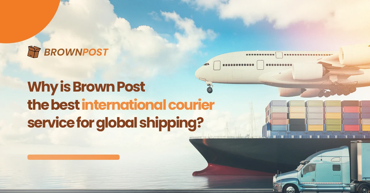 Why is Brown Post the best international courier service for global shipping?