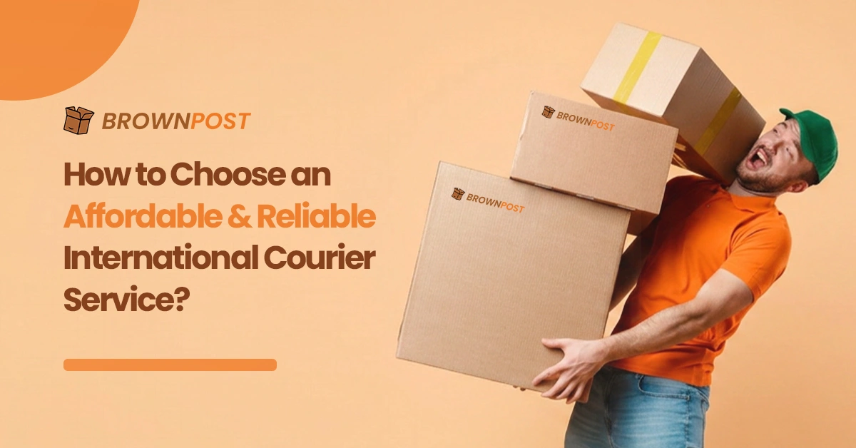 How to Choose an Affordable & Reliable International Courier Service?